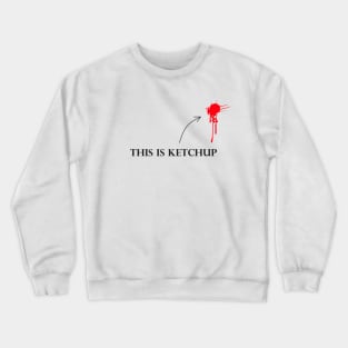 this is ketchup Crewneck Sweatshirt